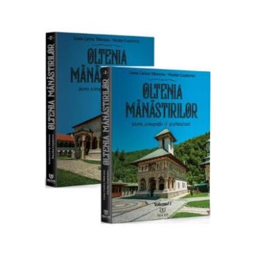 Oltenia manastirilor. Istorie, iconografie si arhitectura Vol.1 + Vol.2 - Liana C. Tataranu, Nicolae Cosniceru