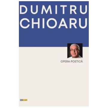 Opera poetica - Dumitru Chioaru
