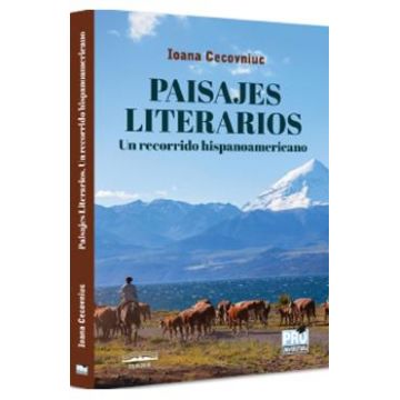 Paisajes Literarios. Un recorrido hispanoamericano - Ioana Cecovniuc