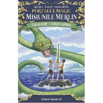 Portalul magic 3: Misiunile Merlin. Excalibur, Sabia luminii Ed.2 - Mary Pope Osborne