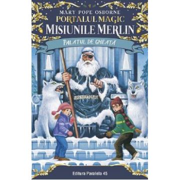 Portalul magic 4: Misiunile Merlin: Palatul de gheata - Mary Pope Osborne