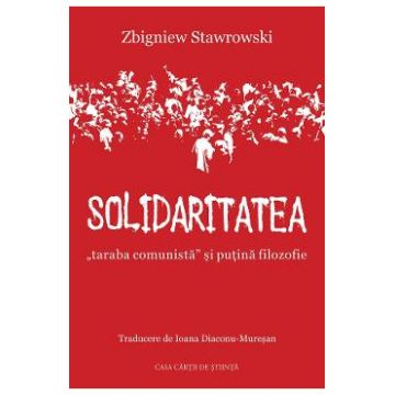 Solidaritatea, ''taraba comunista'' si putina filozofie - Zbigniew Stawrowski