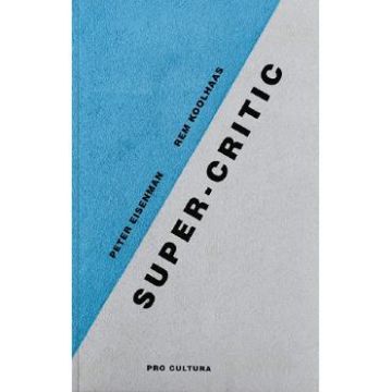 Super-critic - Peter Eisenman, Rem Koolhaas