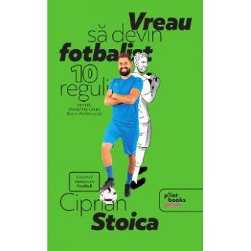 Vreau sa devin fotbalist - Ciprian Stoica
