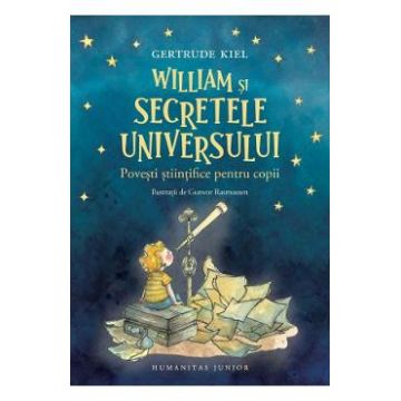 William si secretele universului. Povesti stiintifice pentru copii - Gertrude Kiel