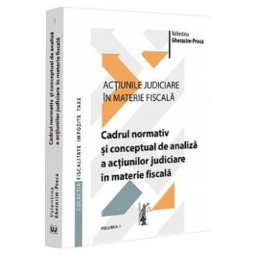 Actiunile judiciare in materie fiscala Vol.1 - Valentina Gherasim-Proca