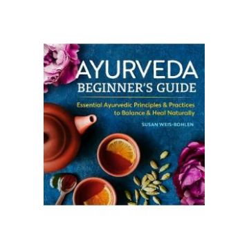 Ayurveda Beginner's Guide - Susan Weis-Bohlen