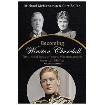 Becoming Winston Churchill: The Untold Story of Young Winston and His American Mentor - Michael McMenamin, Curt Zoller