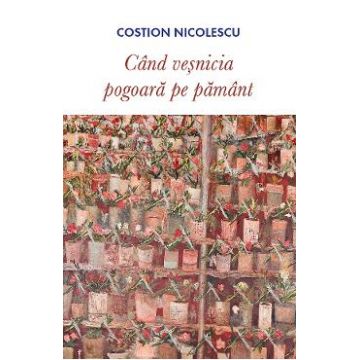 Cand vesnicia pogoara pe pamant - Costion Nicolescu
