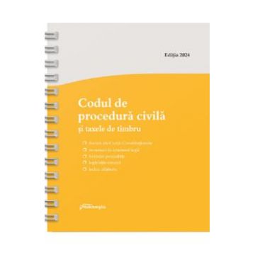 Codul de procedura civila si taxele de timbru Act. 3 ianuarie 2024 Ed. Spiralata