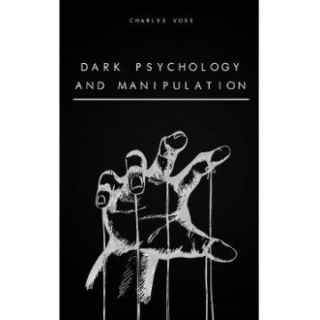 Dark Psychology and Manipulation - Charles Voss