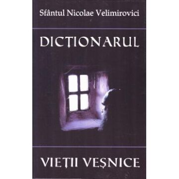 Dictionarul vietii vesnice - Nicolae Velimirovici