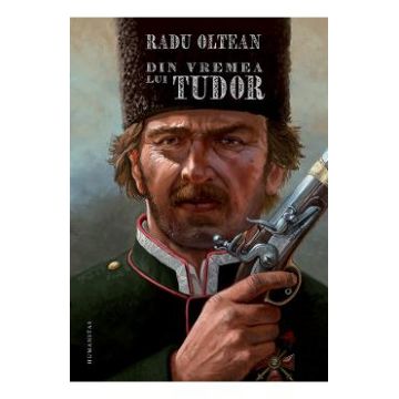 Din vremea lui Tudor - Radu Oltean