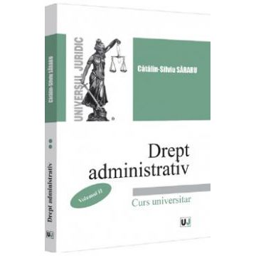 Drept administrativ. Curs universitar Vol.2 - Catalin-Silviu Sararu