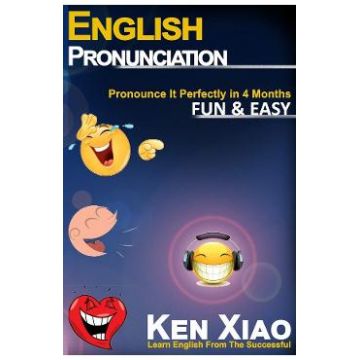 English Pronunciation: Pronounce It Perfectly in 4 months. Fun and Easy - Ken Xiao