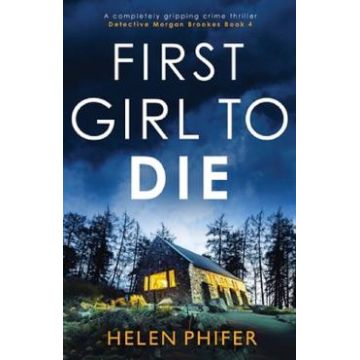 First Girl to Die. Detective Morgan Brookes #4 - Helen Phifer