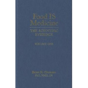 Food Is Medicine Volume One: The Scientific Evidence - Brian R. Clement