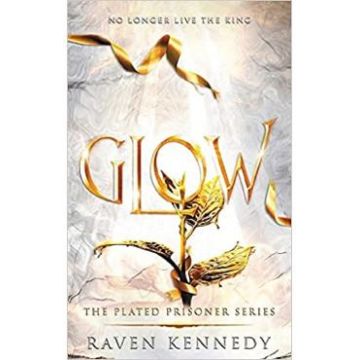 Glow. The Plated Prisoner #4 - Raven Kennedy