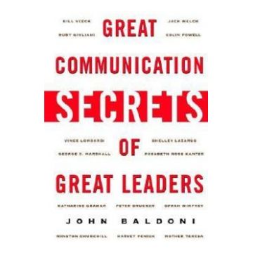 Great Communication Secrets of Great Leaders - John Baldoni