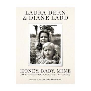 Honey, Baby, Mine: A Mother and Daughter Talk Life, Death, Love - Laura Dern, Diane Ladd