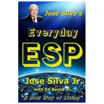 Jose Silva's Everyday ESP: A New Way of Living - Ed Bernd Jr, Jose Silva Jr