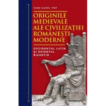 Originile medievale ale civilizatiei romanesti moderne - Ioan-Aurel Pop