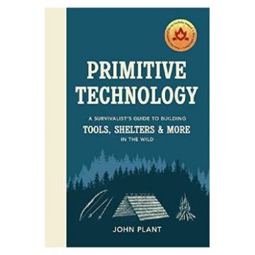 Primitive Technology: The complete guide to making things in the wild from scratch - John Plant
