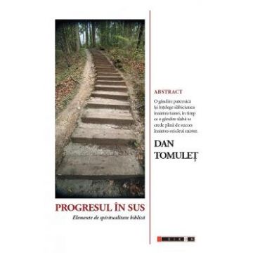Progresul in sus. Elemente de spiritualitate biblica - Dan Tomulet