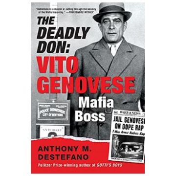 The Deadly Don: Vito Genovese, Mafia Boss - Anthony M. DeStefano