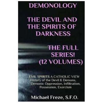 The Devil and the Spirits of Darkness: Evil Spirits a Catholic View - Michael Freze