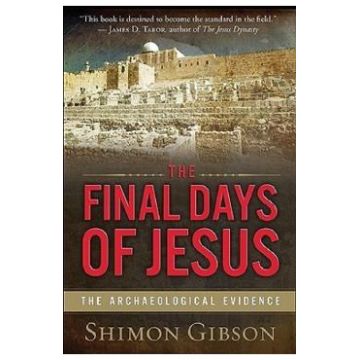 The Final Days of Jesus: The Archaeological Evidence - Shimon Gibson