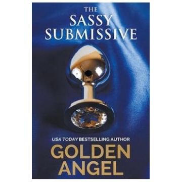 The Sassy Submissive. Stronghold Doms #1 - Golden Angel