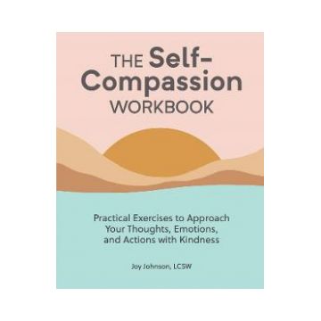The Self-Compassion Workbook - Joy Johnson