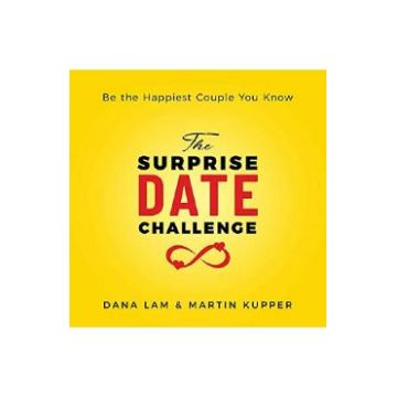 The Surprise Date Challenge: Be the Happiest Couple You Know - Dana Lam, Martin Kupper