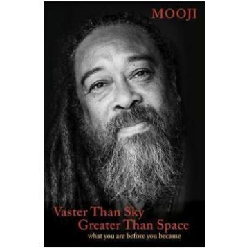 Vaster Than Sky, Greater Than Space: What You Are Before You Became - Mooji