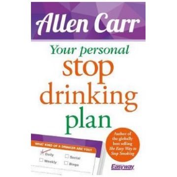 Your Personal Stop Drinking Plan: The Revolutionary Method for Quitting Alcohol - Allen Carr