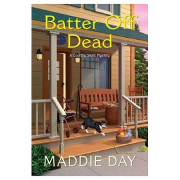 Batter Off Dead. Country Store Mystery #10 - Maddie Day