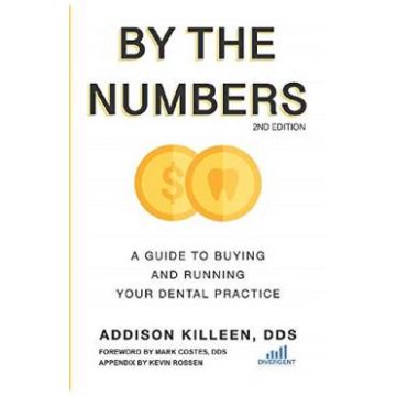 By the Numbers: A Guide to Buying and Running Your Dental Practice - Addison Killeen