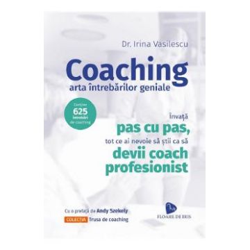 Coaching. Arta intrebarilor geniale - Irina Vasilescu