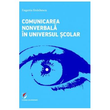 Comunicarea nonverbala in universul scolar - Eugenia Enachescu