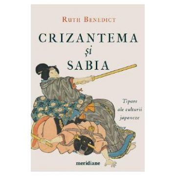 Crizantema si sabia. Tipare ale culturii japoneze - Ruth Benedict