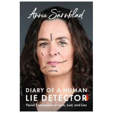 Diary of a Human Lie Detector: Facial Expressions in Love, Lust, and Lies - Annie Sarnblad