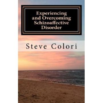 Experiencing and Overcoming Schizoaffective Disorder - Steve Colori