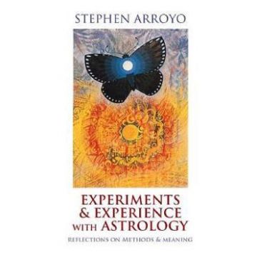 Experiments and Experience with Astrology: Reflections on Methods and Meaning - Stephen Arroyo