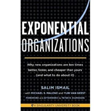 Exponential Organizations: Why new organizations are ten times better, faster, and cheaper than yours - Salim Ismail