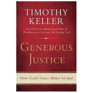 Generous Justice: How God's Grace Makes Us Just - Timothy J. Keller