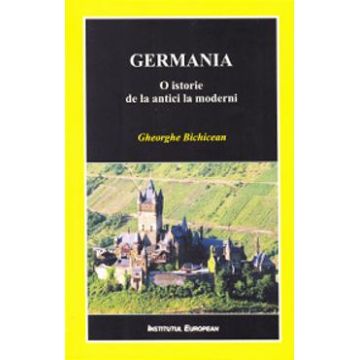 Germania. O istorie de la antici la moderni - Gheorghe Bichicean