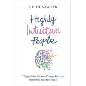 Highly Intuitive People: 7 Right-Brain Traits to Change the Lives of Intuitive-Sensitive People - Heidi Sawyer