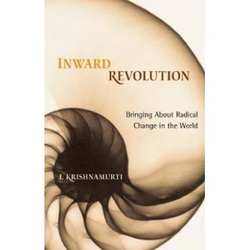 Inward Revolution: Bringing About Radical Change in the World - J. Krishnamurti