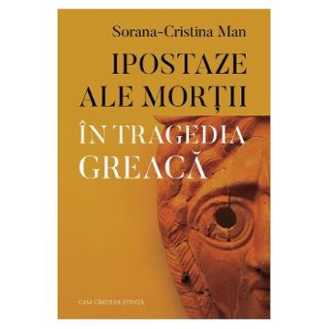 Ipostaze ale mortii in tragedia greaca - Sorana-Cristina Man
